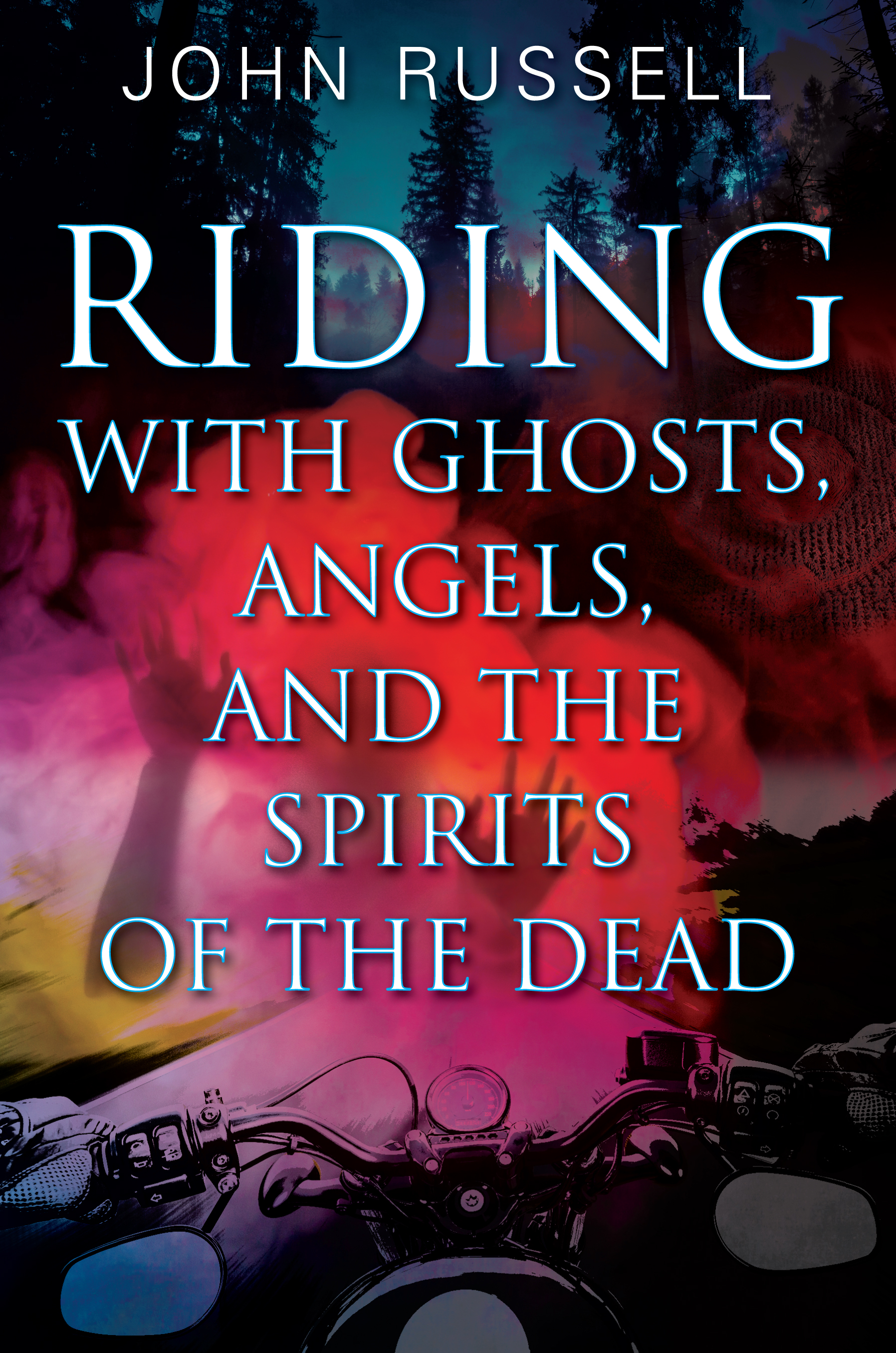 Riding with Ghosts, Angels, and the Spirits of the Dead by John Russell